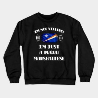 I'm Not Yelling I'm A Proud Marshallese - Gift for Marshallese With Roots From Marshall Island Crewneck Sweatshirt